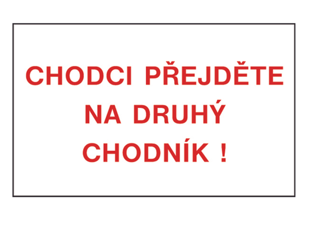 Tabuľka bezpečnostná - Chodci prejdite na druhý chodník!