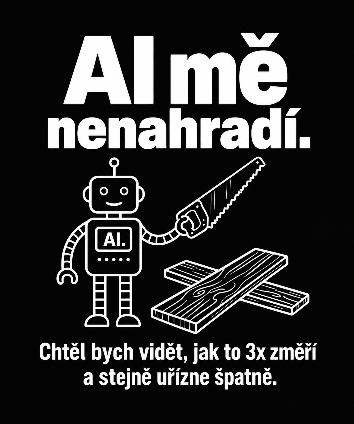Detail potisku AI mě nenahradí – robot s pilou a vtipnou hláškou