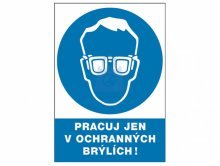 Tabulka bezpečnostní - Pracuj jen v ochranných brýlích!