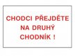 Tabulka bezpečnostní - Chodci přejděte na druhý chodník!